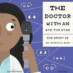 The Doctor with an Eye for Eyes: The Story of Dr. Patricia Bath (Amazing Scientists Book 2)