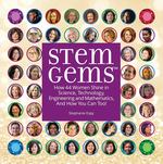STEM Gems: How 44 Women Shine in Science, Technology, Engineering and Mathematics, and How You Can Too!